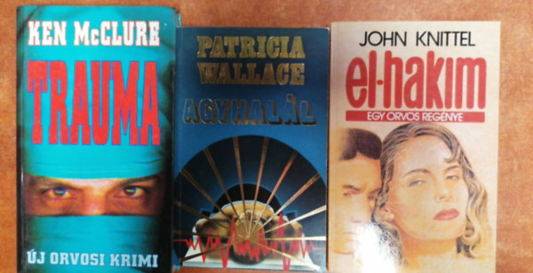 Patricia Wallace, John Knittel Ken McClure - 3 db Orvosi reg�ny:Agyhal�l+Trauma+El-Hakim,egy orvos reg�nye