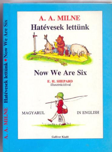 A. A. Milne - Hatévesek lettünk - Now We Are Six (E.H. Shepard illusztrációival - Magyarul - in English)