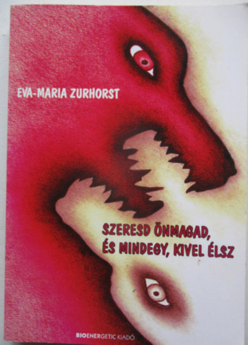 Eva-Maria Zurhorst - Szeresd �nmagad, �s mindegy, kivel �lsz