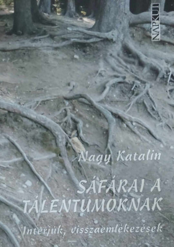 Nagy Katalin - Sáfárai a tálentumoknak (interjúk, visszaemlékezések)