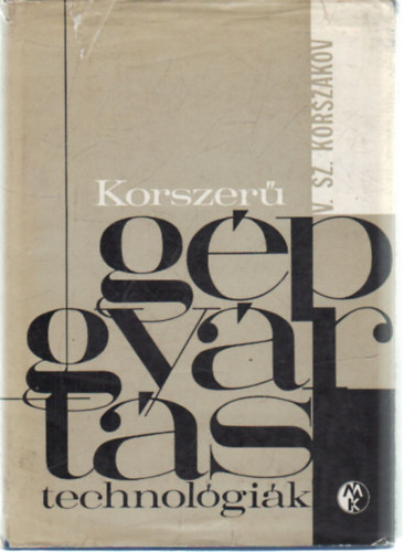 V. Sz. Korszakov - Korszer� g�pgy�rt�stechnol�gi�k