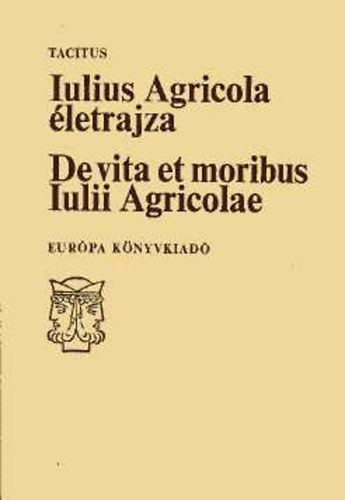 Tacitus FORD�T� Borzs�k Istv�n R�LA SZ�L Agricola - Iulius Agricola �letrajza DE VITA ET MORIBUS IULII AGRICOLAE