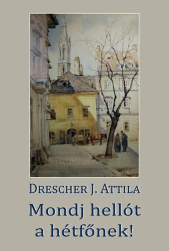 Drescher J. Attila - Mondj hellt a htfnek!