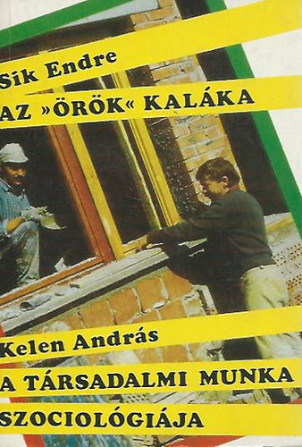 Kelen Andr�s Sik Endre - Az '�r�k' kal�ka, A t�rsadalmi munka szociol�gi�ja