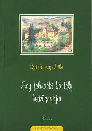 Szekrényessy Attila - Egy felvidéki kastély hétköznapjai