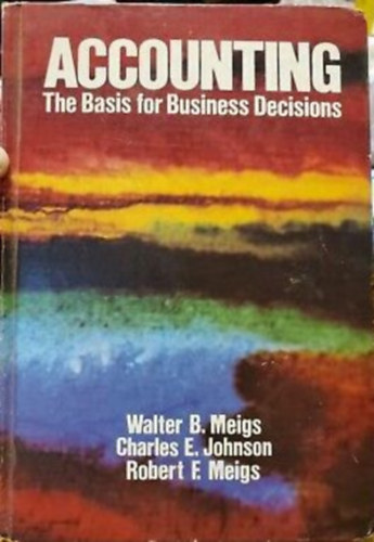 W. B. Meigs - C. E. Johnson - T. F. Keller - Accounting - The Basis for Business Decisions