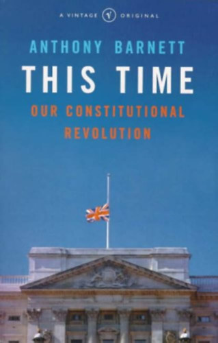 Anthony Barnett - This Time- Our Constitutional Revolution