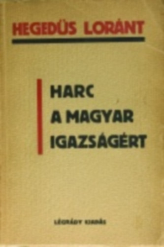 Hegeds Lornt - Harc a  magyar igazsgrt