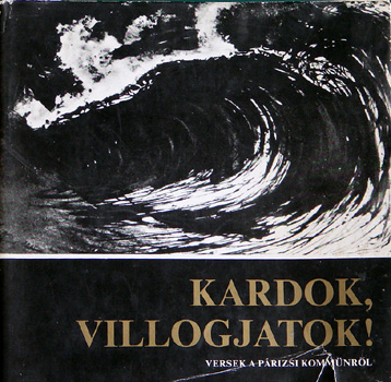 Gara Gy�rgy szerk. - Kardok, villogjatok!(Versek a p�rizsi komm�nr�l + hangl. 3 dal)