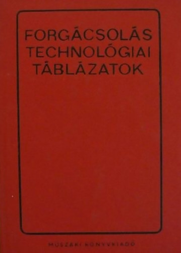 Dr. Angyal Bla - Cverencz Jnos - Ppity Sndor - Forgcsols technolgiai tblzatok