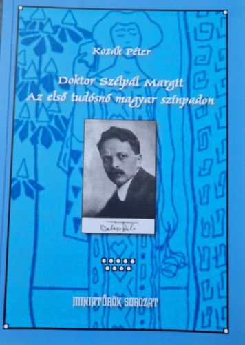 Kozák Péter - Doktor Szélpál Margit - Az első tudósnő magyar színpadon