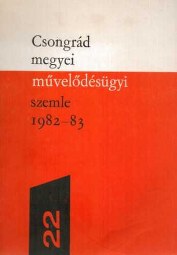 Dr. Vida Zoltn  (szerk.) - Csongrd megyei mveldsgyi szemle 1982/83. tanv XXII.