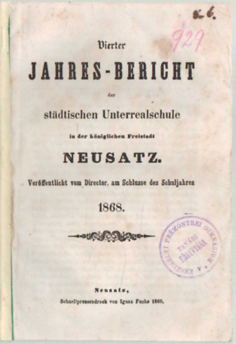 Vierter Jahres--bericht der staddtischen Unterrealschule in der k�niglichen Freistadt Neusatz  Wer�ffentlicht vom Director, am Schlusse des Schuljahres 1868