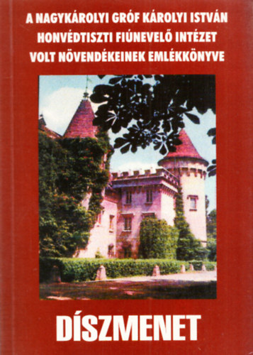 Holls Adrienne  (szerk.) - Dszmenet - A grf Krolyi Istvn Honvdtiszti Finevel Intzet nvendkeinek emlkknyve