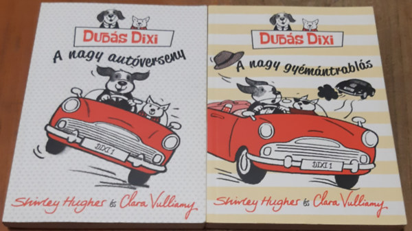 Shirley Hughes Clara Vulliamy - Dud�s Dixi - A nagy aut�verseny + Dud�s Dixi - A nagy gy�m�ntrabl�s