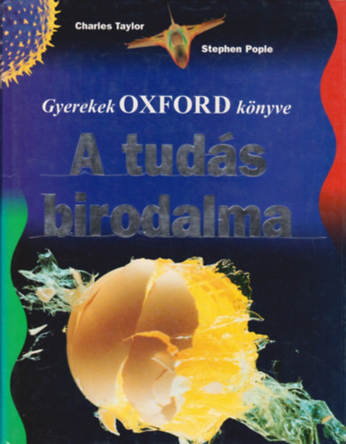 Charles- Pople, Stephen Taylor - A tudás birodalma (Gyerekek Oxford könyve)