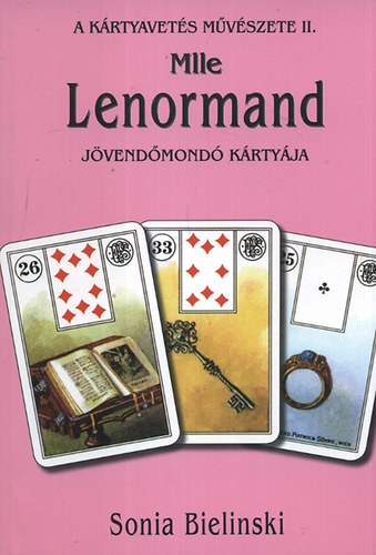 Sonia Bielinski - Mlle Lenormand jövendőmondó kártyája - A kártyavetés művészete II.