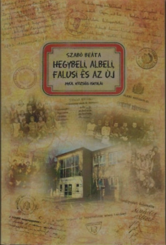 Szab� Be�ta - Hegybeli, albeli, falusi �s az �j  - Ny�l k�zs�g iskol�i