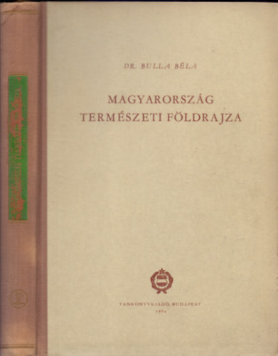 Dr. Bulla B�la - Magyarorsz�g term�szeti f�ldrajza (Egyetemi tank�nyv)