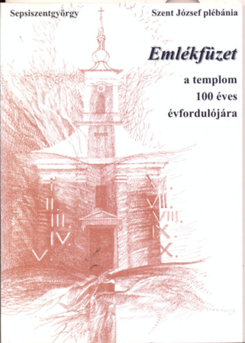 Dvid Pter  (szerk.) - Emlkfzet a templom 100 ves vforduljra - Sepsiszentgyrgy - Szent Jzsef plbnia