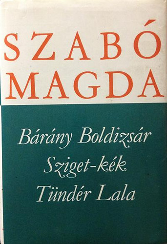 Szab� Magda - B�r�ny Boldizs�r - Sziget-k�k - T�nd�r Lala