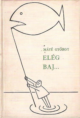 M�t� Gy�rgy - El�g baj...