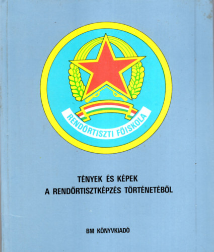 Dr. Czh Gyrgy  (szerk.) - Tnyek s kpek a rendrtisztkpzs trtnetbl