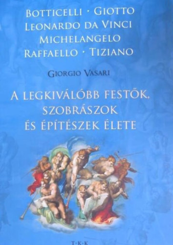 Zima Szabolcs  Giorgio Vasari (szerk.), Zsmboki Zoltn (ford.) - A legkivlbb festk, szobrszok s ptszek lete (BOTTICELLI, GIOTTO, LEONARDO DA VINCI, MICHELANGELO, RAFFAELLO, TIZIANO)