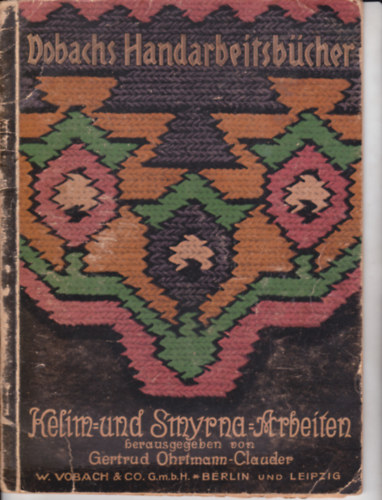 Vobachs Handarbeitsbcher Bd. 23. (1 Broschur 28 x 21 cm). Kelim- und Smyrna-arbeiten.