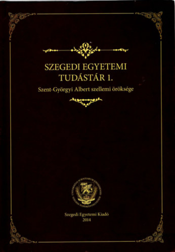 jszszi Ilona - Szegedi Egyetemi Tudstr 1.- Szent-Gyrgyi Albert szellemi rksge