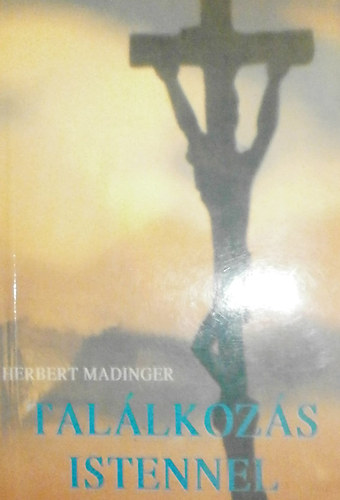 Herbert Madinger - Tal�lkoz�s Istennel