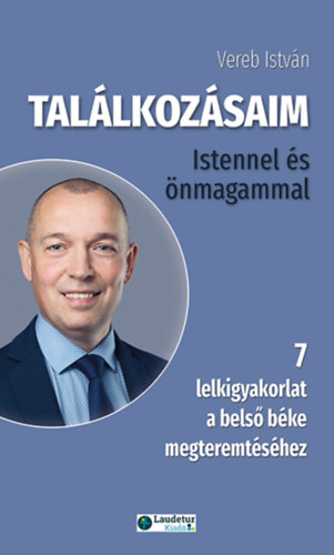 Vereb István - Találkozásaim Istennel és önmagammal