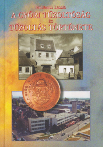 Hull�mos L�szl� - A Gy�ri T�zolt�s�g �s t�zolt�s t�rt�nete