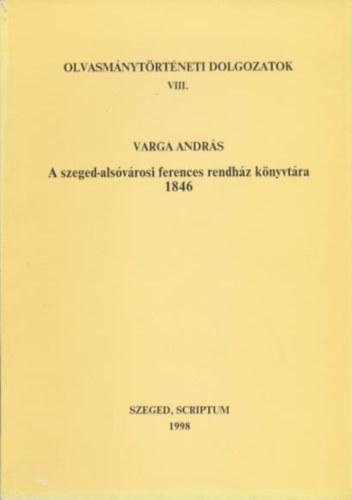 Varga Andrs - A szeged-alsvrosi ferences rendhz knyvtra 1846