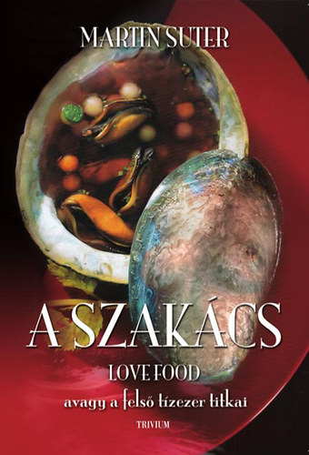 Martin Suter - A szakács - LOVE FOOD avagy a felső tízezer titkai
