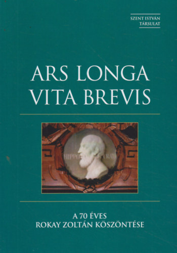 Vincze Krisztin  (szerk.) - Ars longa, vita brevis - A 70 ves Rakay Zoltn kszntse