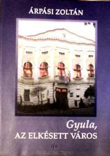 �rp�si Zolt�n - Gyula, az elk�sett v�ros