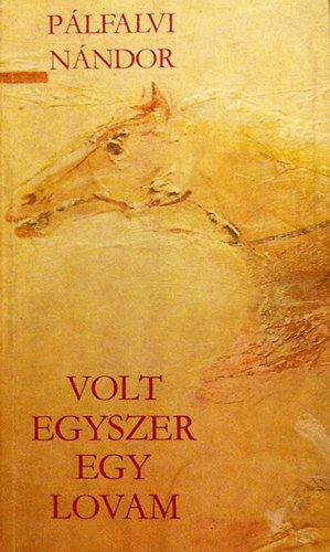 Plfalvi Nndor - Volt egyszer egy lovam