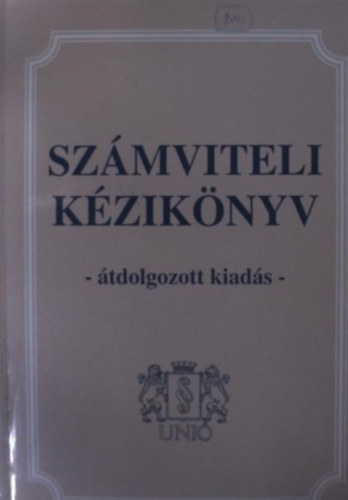 Fridrich Péter, Mitró Magdolna, Dr. Bíró Tibor Harangozóné Dr. Tóth Judit - Számviteli kézikönyv - átdolgozott kiadás