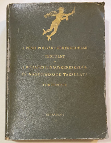 P�lya Jakab - A Pesti Polg. Kereskedelmi Test�let �s a Budapesti nagykeresked�k �s Nagyiparosok T�rsulata t�rt�nete.