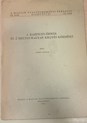 Deme L�szl� - A Kazinczy-�rm�k �s a helyes magyar kiejt�s k�rd�sei