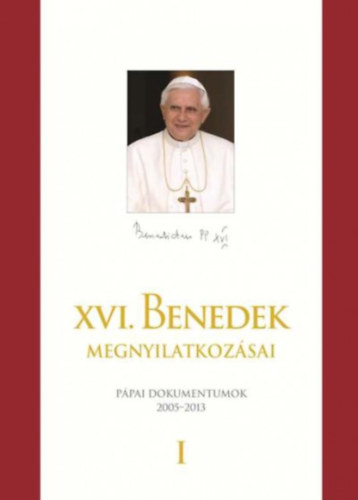 Joseph Ratzinger XVI. Benedek ppa - XVI. Benedek ppa megnyilatkozsai I-II.