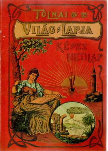 Rapcsnyi Lszl  (szerk.) - Tolnai Vilg-Lapja - Kpes hetilap 1901-1944 - Reprint kiads!