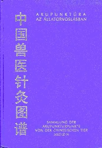 Akupunktra az llatorvoslsban - Sammlung der Akupunkturpunkte von der Chinesischen tier Medizin