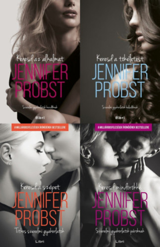 Jennifer Probst - Keresd ... sorozat I-IV. ( Keresd az alkalmat - Szerelmi gyakorlatok kezdknek + Keresd a tkletest - Szerelmi gyakorlatok haladknak + Keresd a szpet - Titkos szerelmi gyakorlatok + Keresd mindrkk - Szerelmi gyakorlatok proknak)