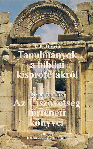 J. B. Hewitt; B. Jones - Tanulm�nyok a bibliai kispr�f�t�kr�l -Az �jsz�vets�g t�rt�neti k�nyvei