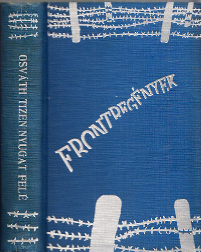 Osv�th Tibor - Frontreg�nyek - Tizen nyugat fel� I-II.(Hadifogoly-reg�ny)(egy k�tetben)