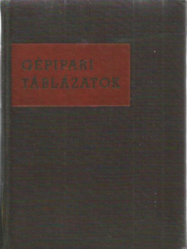 Kismarty Lóránd dr. (szerk.) - Gépipari táblázatok
