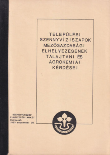 Bakondi Krolyn Benesczky Jzsefn - Teleplsi szennyvziszapok mezgazdasgi elhelyezsnek talajtani s agrokmiai krdsei
