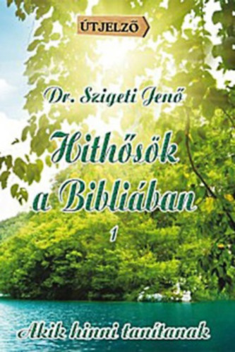Dr. Szigeti Jen - Hithsk a Bibliban 1